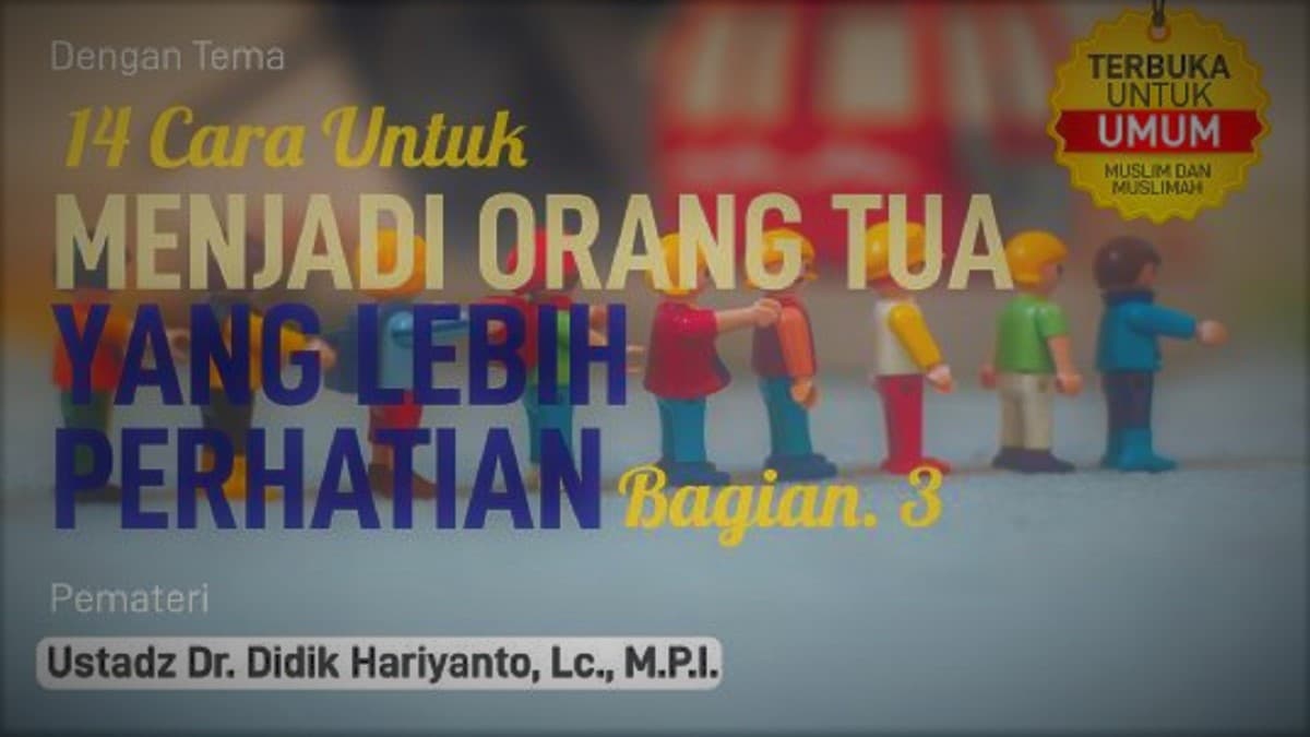 14 Cara Untuk Menjadi Orang Tua Yang Lebih Perhatian (Bag. 3)